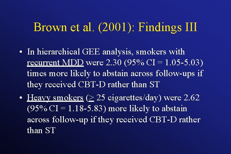 Brown et al. (2001): Findings III • In hierarchical GEE analysis, smokers with recurrent