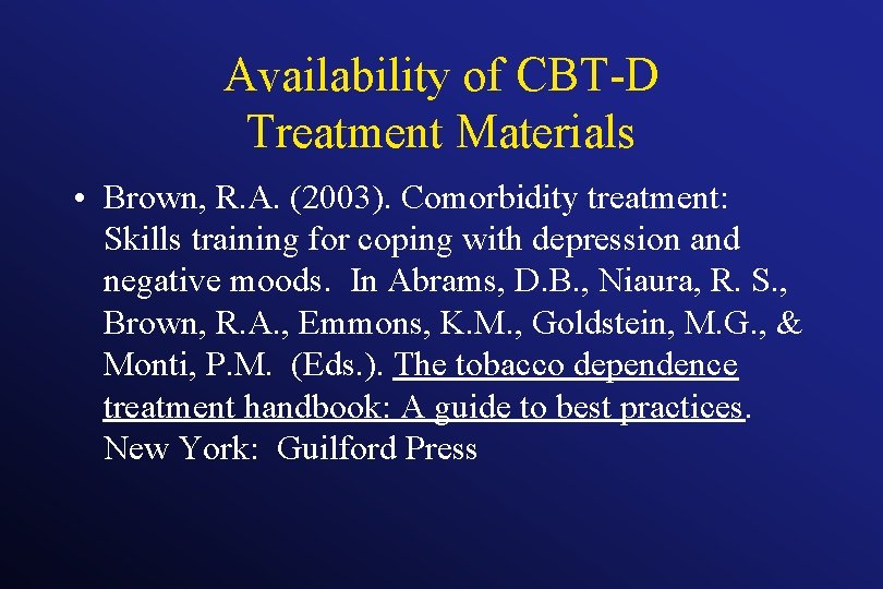 Availability of CBT-D Treatment Materials • Brown, R. A. (2003). Comorbidity treatment: Skills training