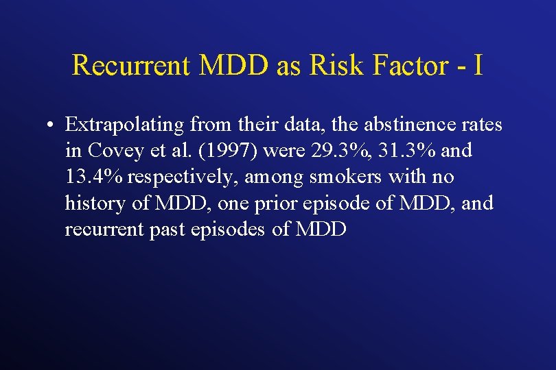 Recurrent MDD as Risk Factor - I • Extrapolating from their data, the abstinence