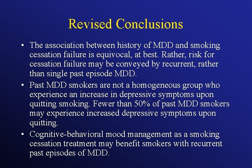 Revised Conclusions • The association between history of MDD and smoking cessation failure is