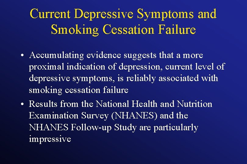Current Depressive Symptoms and Smoking Cessation Failure • Accumulating evidence suggests that a more