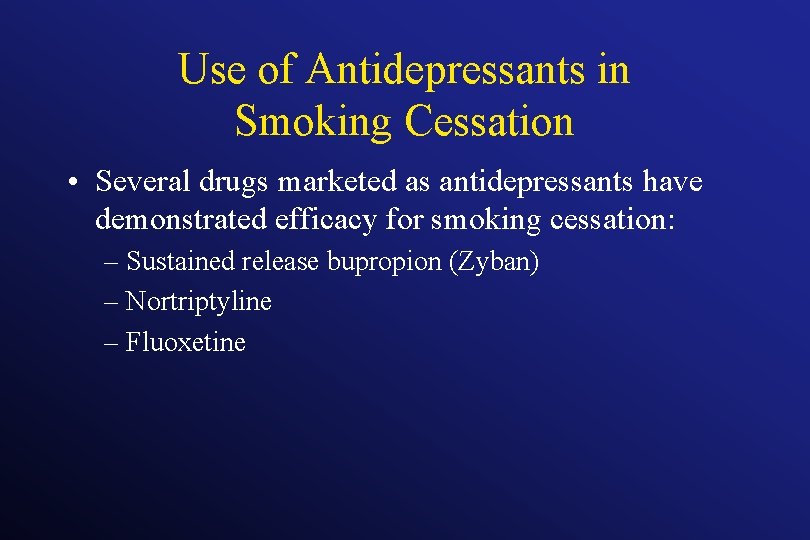 Use of Antidepressants in Smoking Cessation • Several drugs marketed as antidepressants have demonstrated