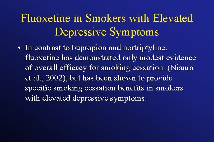Fluoxetine in Smokers with Elevated Depressive Symptoms • In contrast to bupropion and nortriptyline,