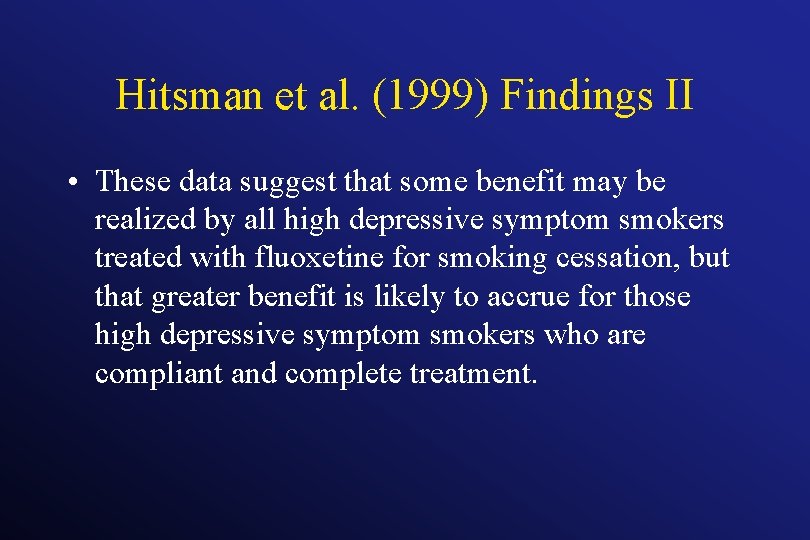 Hitsman et al. (1999) Findings II • These data suggest that some benefit may