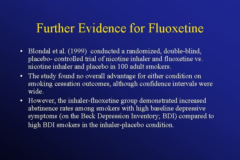 Further Evidence for Fluoxetine • Blondal et al. (1999) conducted a randomized, double-blind, placebo-