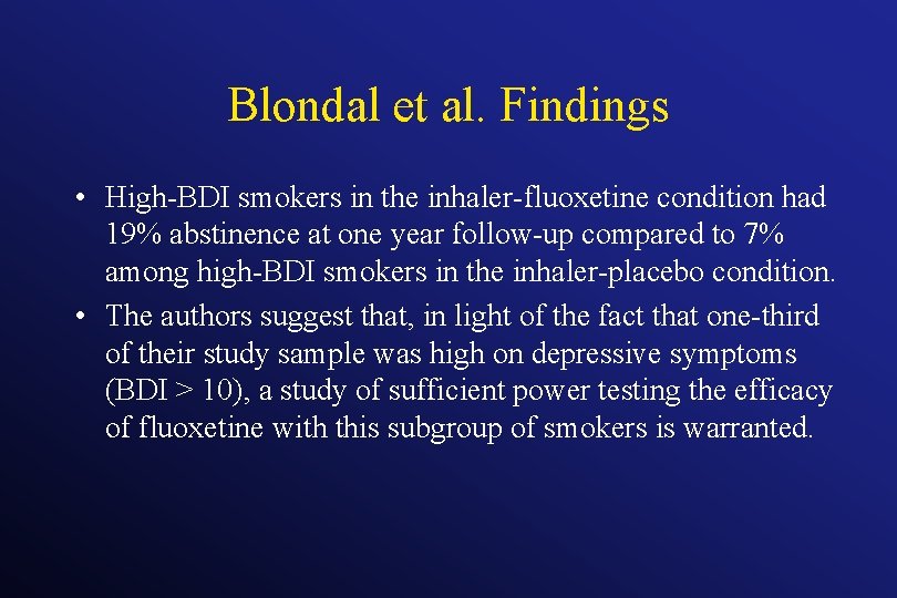 Blondal et al. Findings • High-BDI smokers in the inhaler-fluoxetine condition had 19% abstinence
