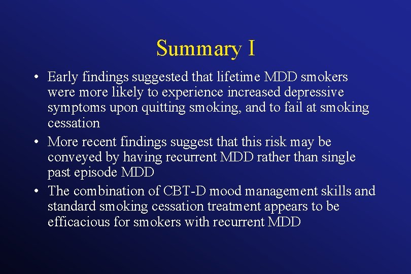 Summary I • Early findings suggested that lifetime MDD smokers were more likely to