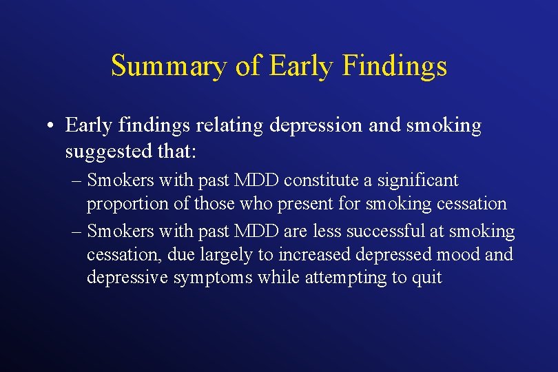 Summary of Early Findings • Early findings relating depression and smoking suggested that: –