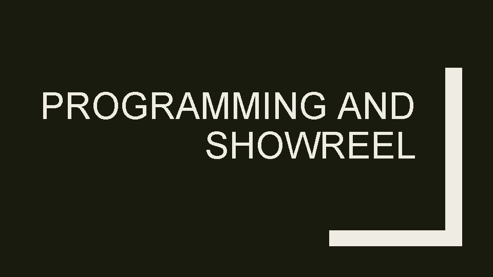 PROGRAMMING AND SHOWREEL 