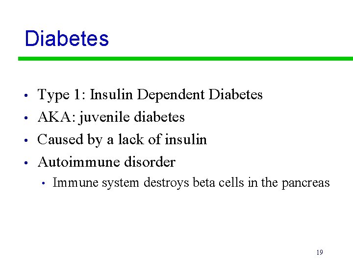 Diabetes • • Type 1: Insulin Dependent Diabetes AKA: juvenile diabetes Caused by a
