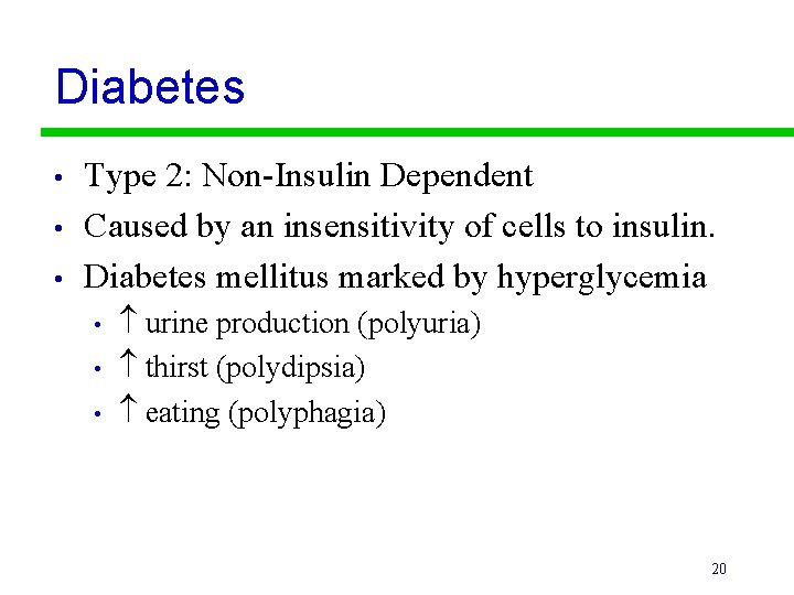 Diabetes • • • Type 2: Non-Insulin Dependent Caused by an insensitivity of cells