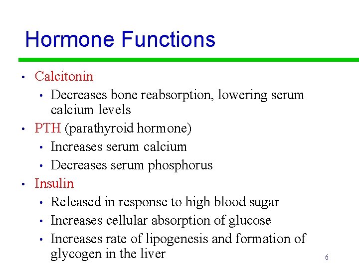 Hormone Functions • • • Calcitonin • Decreases bone reabsorption, lowering serum calcium levels