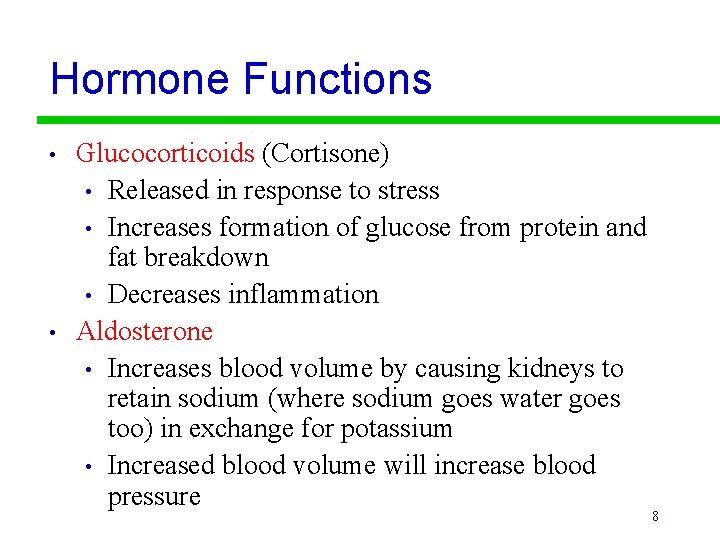 Hormone Functions • • Glucocorticoids (Cortisone) • Released in response to stress • Increases
