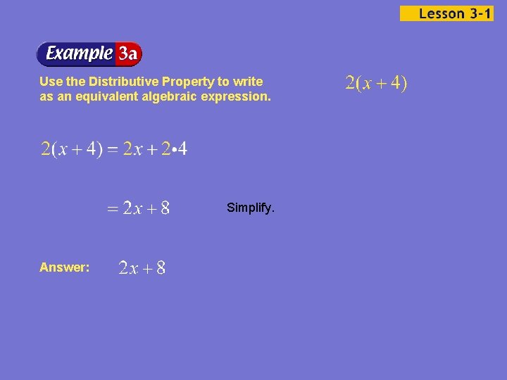Use the Distributive Property to write as an equivalent algebraic expression. Simplify. Answer: 