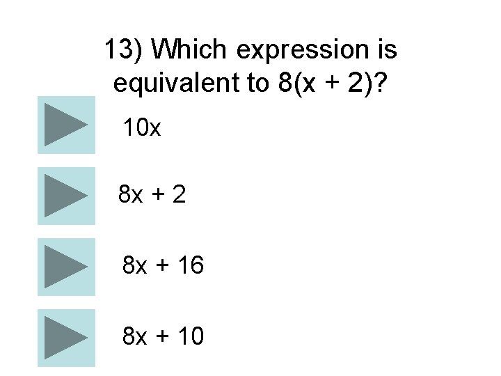13) Which expression is equivalent to 8(x + 2)? 10 x 8 x +