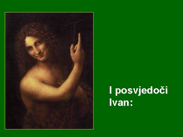 I posvjedoči Ivan: 