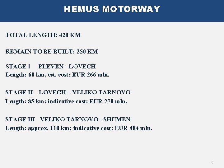 HEMUS MOTORWAY TOTAL LENGTH: 420 KM REMAIN TO BE BUILT: 250 KM STAGE I