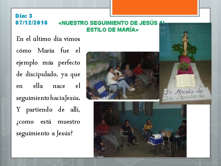 Día: 3 07/12/2016 «NUESTRO SEGUIMIENTO DE JESÚS AL ESTILO DE MARÍA» En el último