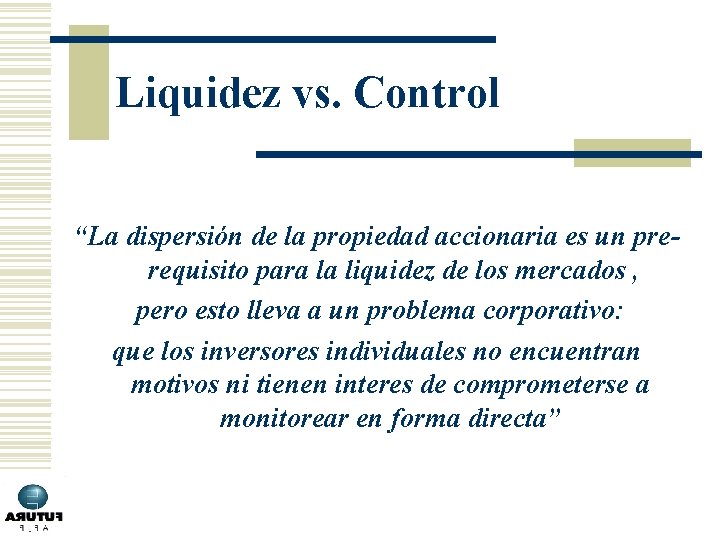 Liquidez vs. Control “La dispersión de la propiedad accionaria es un prerequisito para la