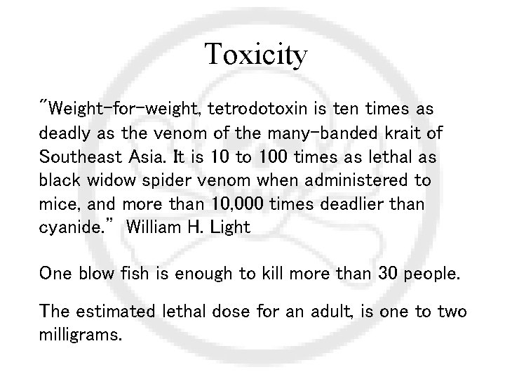 Toxicity "Weight-for-weight, tetrodotoxin is ten times as deadly as the venom of the many-banded