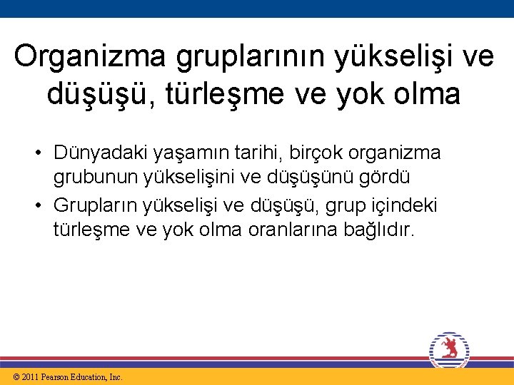 Organizma gruplarının yükselişi ve düşüşü, türleşme ve yok olma • Dünyadaki yaşamın tarihi, birçok