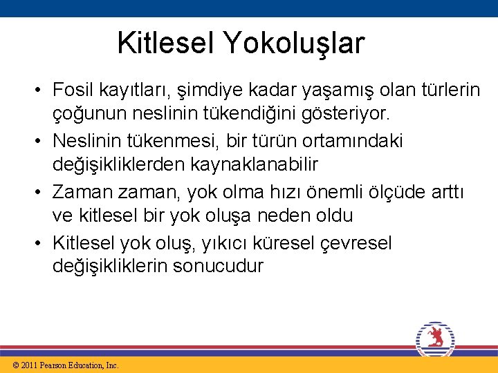 Kitlesel Yokoluşlar • Fosil kayıtları, şimdiye kadar yaşamış olan türlerin çoğunun neslinin tükendiğini gösteriyor.