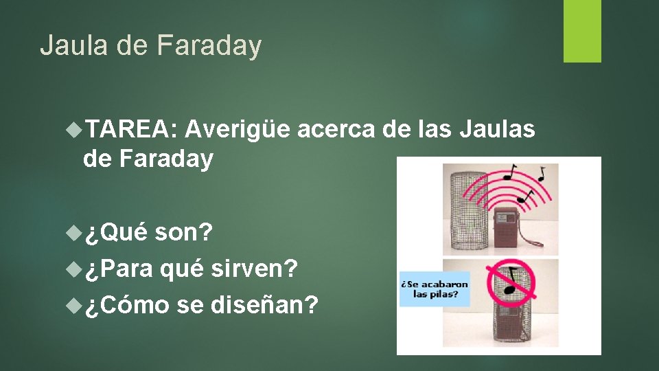 Jaula de Faraday TAREA: Averigüe acerca de las Jaulas de Faraday ¿Qué son? ¿Para