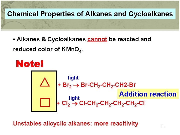 Chemical Properties of Alkanes and Cycloalkanes • Alkanes & Cycloalkanes cannot be reacted and