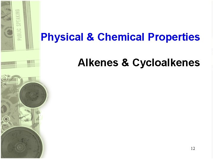 Physical & Chemical Properties Alkenes & Cycloalkenes 12 