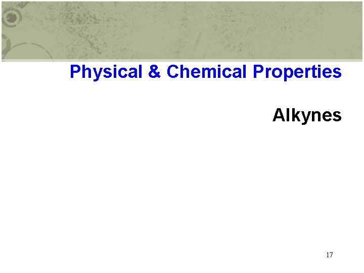 Physical & Chemical Properties Alkynes 17 