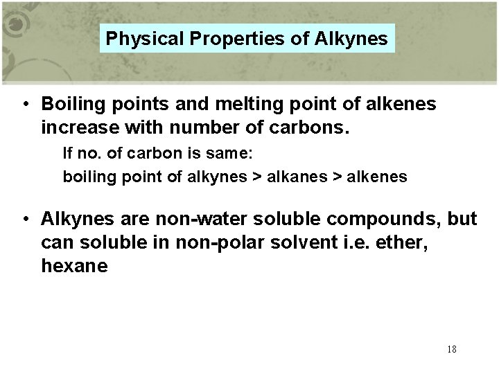 Physical Properties of Alkynes • Boiling points and melting point of alkenes increase with