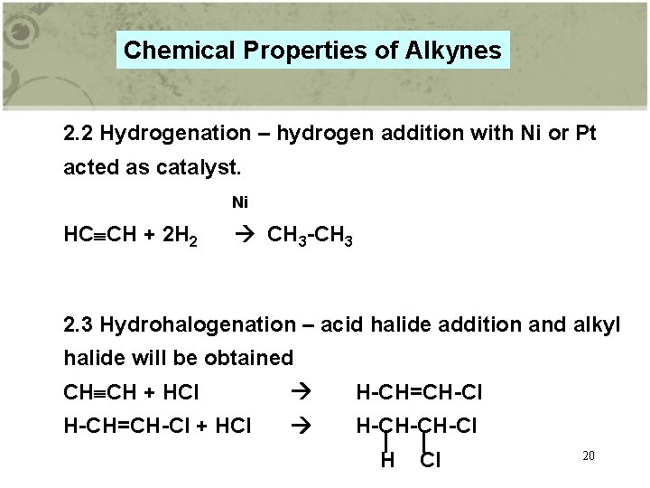 Chemical Properties of Alkynes 2. 2 Hydrogenation – hydrogen addition with Ni or Pt