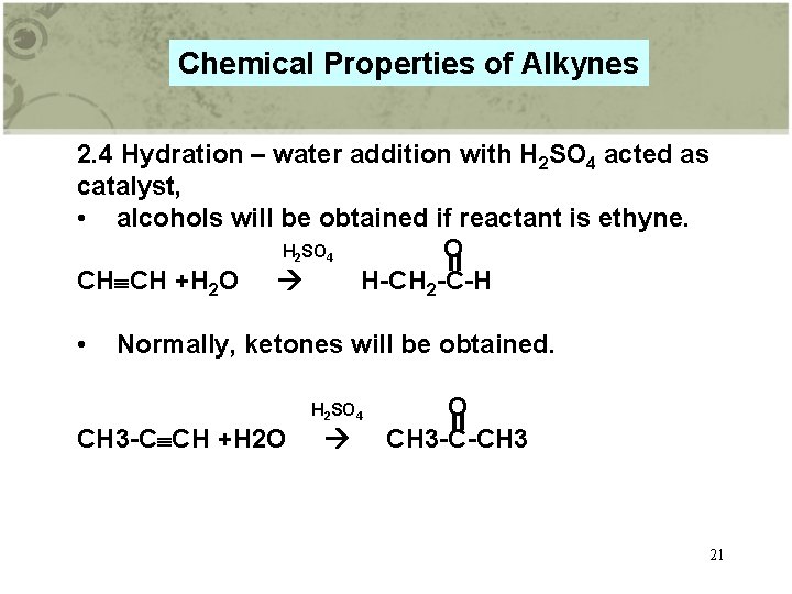 Chemical Properties of Alkynes 2. 4 Hydration – water addition with H 2 SO