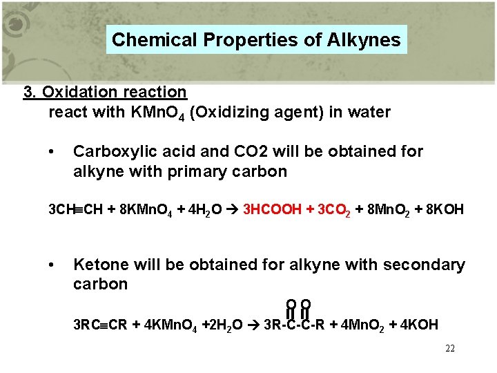 Chemical Properties of Alkynes 3. Oxidation react with KMn. O 4 (Oxidizing agent) in