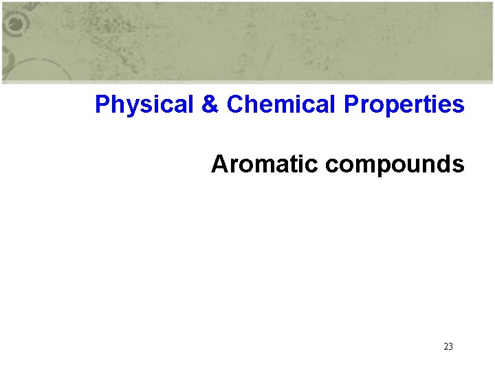 Physical & Chemical Properties Aromatic compounds 23 