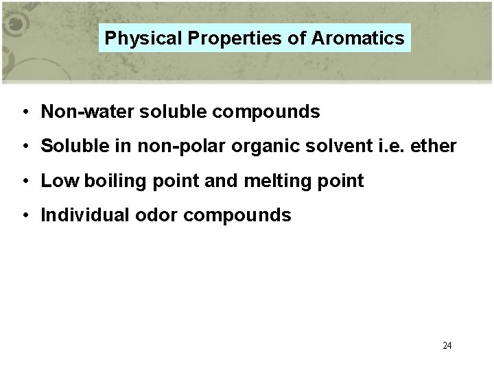 Physical Properties of Aromatics • Non-water soluble compounds • Soluble in non-polar organic solvent