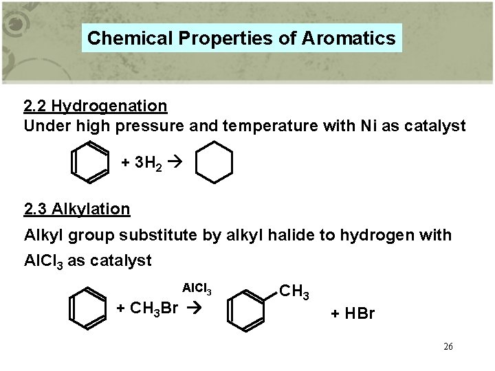 Chemical Properties of Aromatics 2. 2 Hydrogenation Under high pressure and temperature with Ni