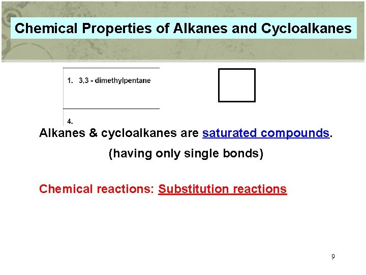 Chemical Properties of Alkanes and Cycloalkanes Alkanes & cycloalkanes are saturated compounds. (having only