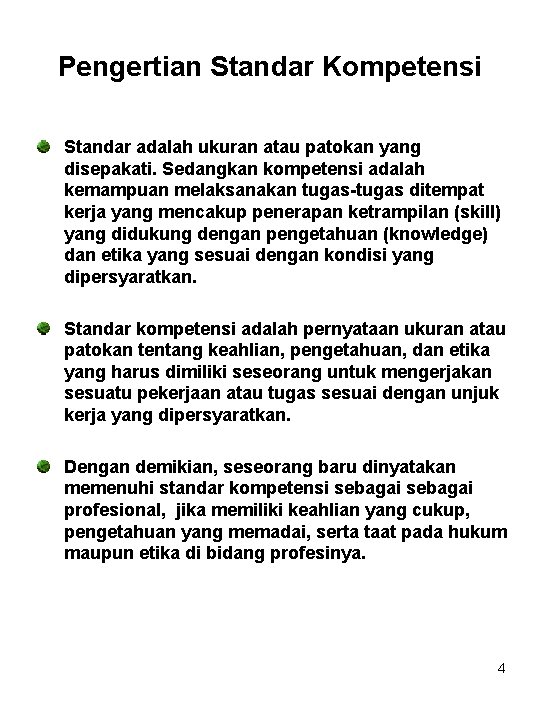 Pengertian Standar Kompetensi Standar adalah ukuran atau patokan yang disepakati. Sedangkan kompetensi adalah kemampuan