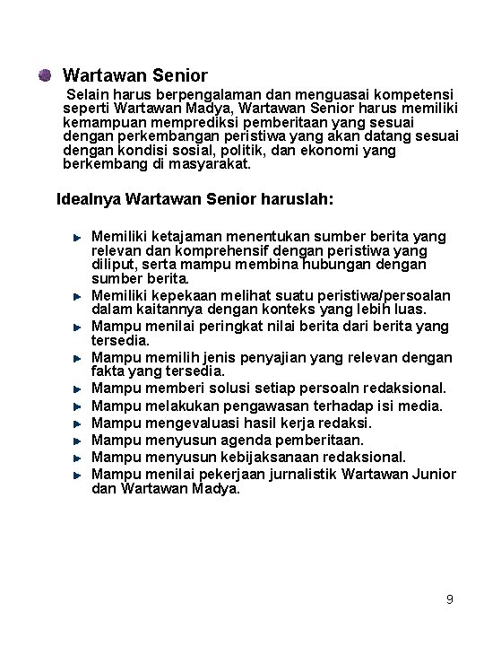 Wartawan Senior Selain harus berpengalaman dan menguasai kompetensi seperti Wartawan Madya, Wartawan Senior harus