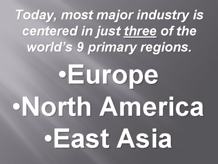 Today, most major industry is centered in just three of the world’s 9 primary
