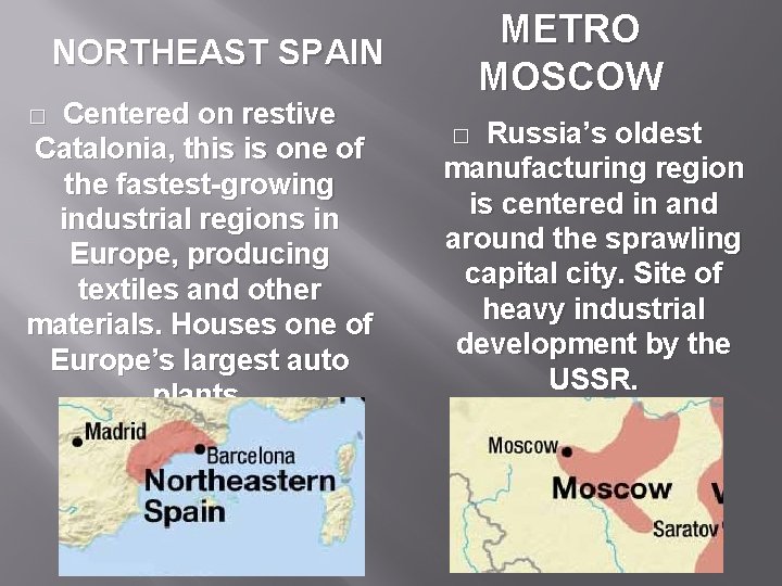 METRO MOSCOW NORTHEAST SPAIN Centered on restive Catalonia, this is one of the fastest-growing
