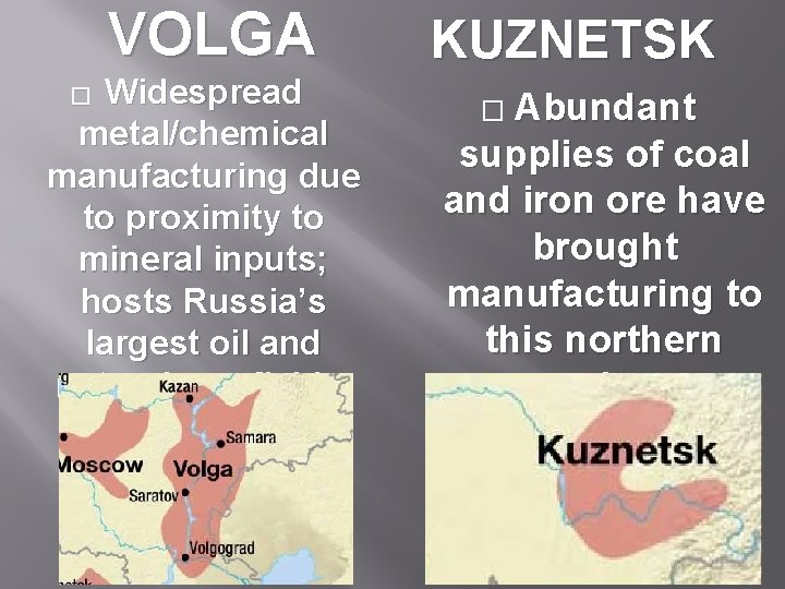VOLGA Widespread metal/chemical manufacturing due to proximity to mineral inputs; hosts Russia’s largest oil