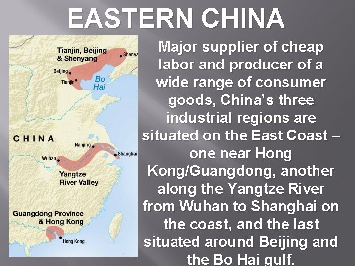 EASTERN CHINA Major supplier of cheap labor and producer of a wide range of