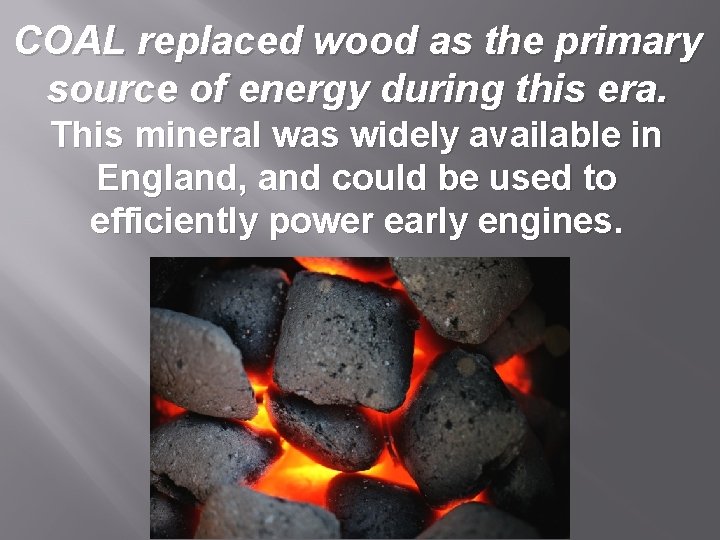 COAL replaced wood as the primary source of energy during this era. This mineral