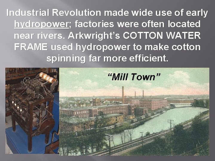 Industrial Revolution made wide use of early hydropower; factories were often located near rivers.