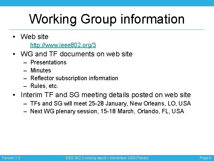 Working Group information • Web site http: //www. ieee 802. org/3 • WG and