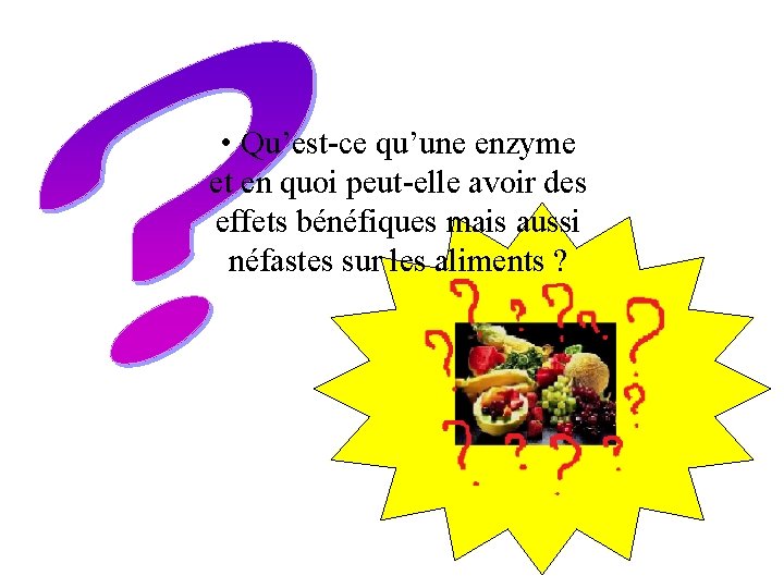  • Qu’est-ce qu’une enzyme et en quoi peut-elle avoir des effets bénéfiques mais