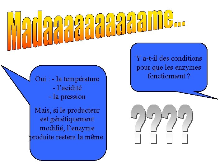 Oui : - la température - l’acidité - la pression Mais, si le producteur