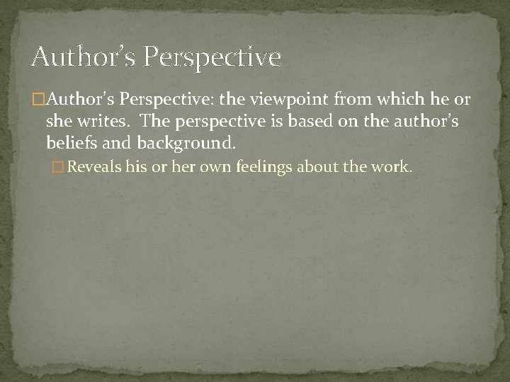 Author’s Perspective �Author’s Perspective: the viewpoint from which he or she writes. The perspective